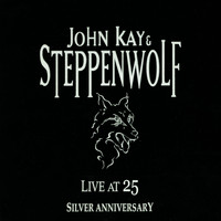 John Kay & Steppenwolf - Live at 25 Silver Anniversary