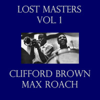 Clifford Brown and Max Roach - Lost Masters Vol. 1
