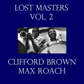 Clifford Brown and Max Roach - Lost Masters Vol. 2
