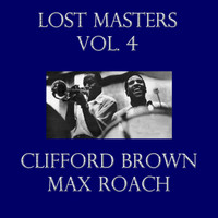 Clifford Brown and Max Roach - Lost Masters Vol. 4