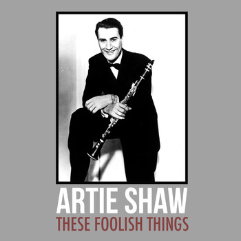 Artie Shaw - These Foolish Things