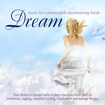 Slow World - Dream: Music for a Pleasurable Daydreaming Break