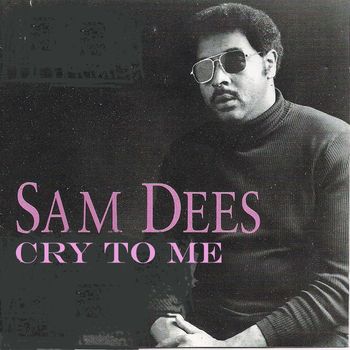 Sam Dees - Cry to Me