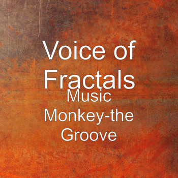 Voice of Fractals - Music Monkey-the Groove