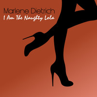 Marlene Dietrich - I Am the Naughty Lola