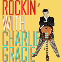 Charlie Gracie - Rockin' With Charlie Gracie