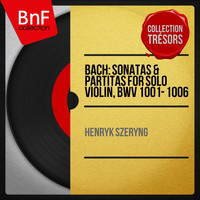 Henryk Szeryng - Bach: Sonatas & Partitas for Solo Violin, BWV 1001 - 1006