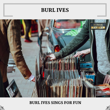Burl Ives - Burl Ives Sings For Fun (With Bonus Tracks)