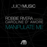 Robbie Rivera featuring Caroline D' Amore - Manipulate Me