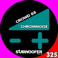 ChromNoise - Crowd 88
