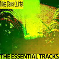 Miles Davis Quintet - The Essential Tracks (Remastered)