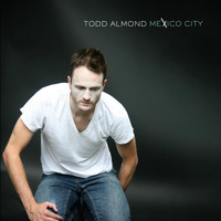 Todd Almond - Mexico City