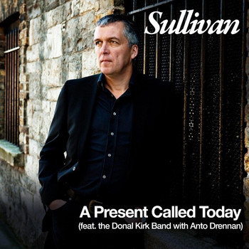The Donal Kirk Band with Anto Drennan - A Present Called Today (feat. the Donal Kirk Band with Anto Drennan)
