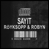 Röyksopp & Robyn - Sayit