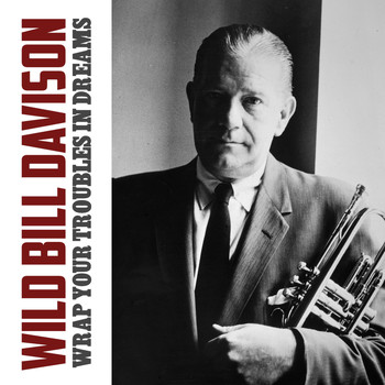 Wild Bill Davison - Wrap Your Troubles in Dreams