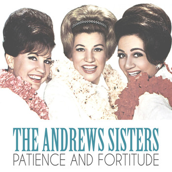 The Andrews Sisters - Patience and Fortitude