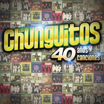 Los Chunguitos - 40 Años - 40 Canciones