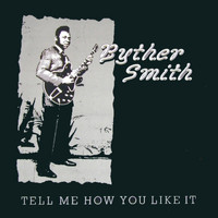 Byther Smith - Tell Me How You Like It