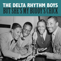The Delta Rhythm Boys - But She's My Buddy's Chick