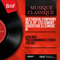 Berliner Philharmoniker, Ferenc Fricsay - Beethoven: Symphony No. 9, Op. 125, Egmont, Ouverture & Leonore III
