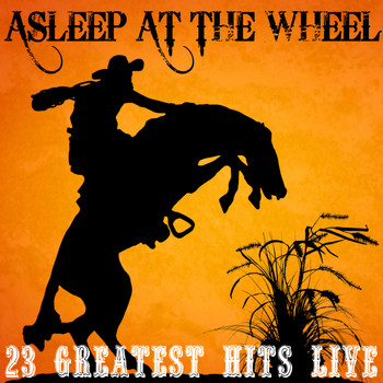 Asleep At The Wheel - 23 Greatest Hits Live