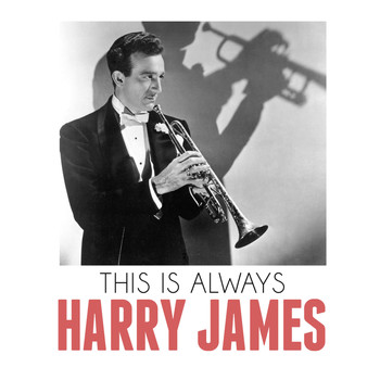 Harry James - This Is Always