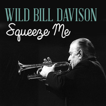 Wild Bill Davison - Squeeze Me