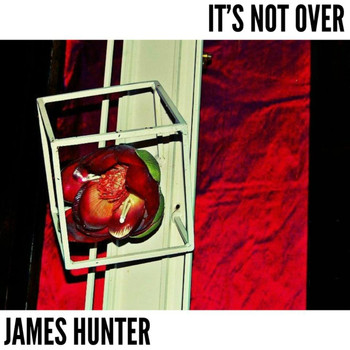 James Hunter - It's Not Over