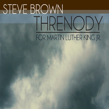 Steve Brown - Threnody (For Martin Luther King Jr.)
