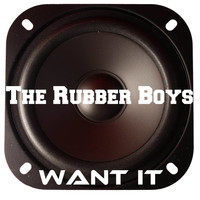 The Rubber Boys - Want It