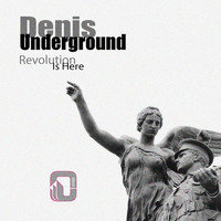 Denis Underground - Revolution Is Here