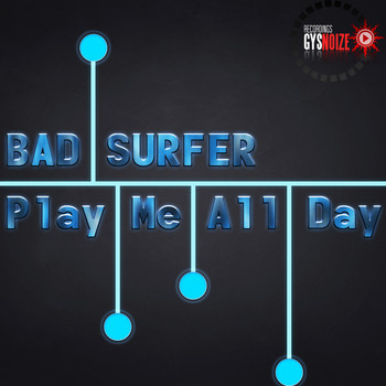 Bad Surfer - Play Me All Day