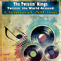 The Twistin' Kings - Twistin' the World Around (Original Album)
