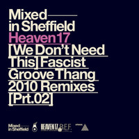 Heaven 17 - (We Don't Need This) Fascist Groove Thang [2010 Remixes, Pt. 2]