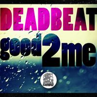Deadbeat UK - Good 2 Me