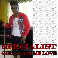 Specialist - Girls Dem Me Love