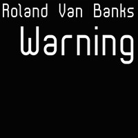 Roland Van Banks - Warning