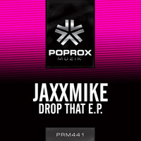JAXXMIKE - Drop That E.P.