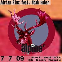 Adrian Flux feat. Noah Huber - 7 7 09 - Joel and Alx Oh Nein Remix