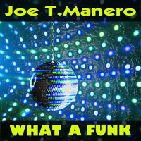 Joe T. Manero - What a Funk