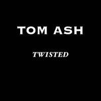 Tom Ash - Twisted
