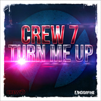 Crew 7 - Turn Me Up