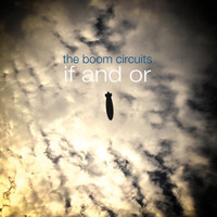 The Boom Circuits - If And Or