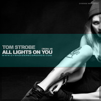 Tom Strobe - All Lights On You