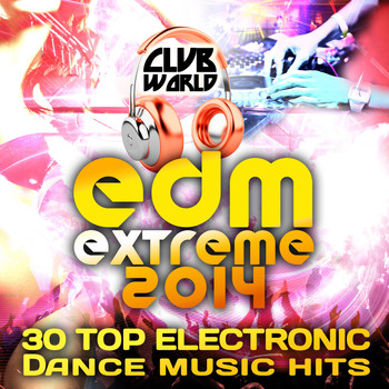 Various Artists - Club World - EDM XTREME 2014 30 Top Electronic Dance Music Hits