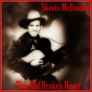 Skeets McDonald - This Old Broken Heart