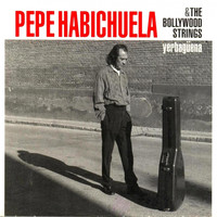 Pepe Habichuela & The Bollywood Strings - Yerbagüena