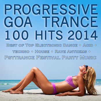 Ascent - Progressive Goa Trance 100 Hits 2014 - Best of Top Electronic Dance Acid Techno House Rave Anthems Psytrance Festival Party Hits
