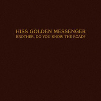 Hiss Golden Messenger - Brother, Do You Know the Road? (Single)
