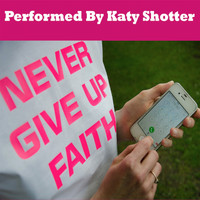 Katy Shotter - Never Give Up Faith